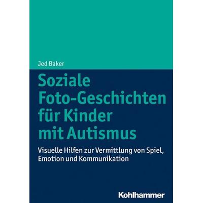 Soziale Foto-Geschichten für Kinder mit Autismus, Taschenbuch von Jed Baker, Kohlhammer, 978-3-17-024215-9