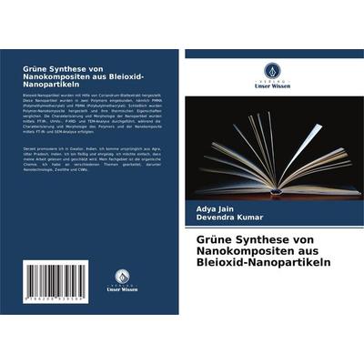 Grüne Synthese von Nanokompositen aus Bleioxid-Nanopartikeln, Taschenbuch von Adya Jain,Devendra Kumar, Verlag Unser Wissen, 978-620-8-93956-4