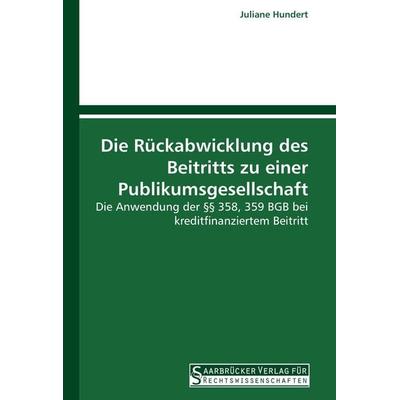 Die Rückabwicklung des Beitritts zu einer Publikumsgesellschaft, Taschenbuch von Juliane Hundert, Saarbrücker Verlag für Rechtswissenschaften,