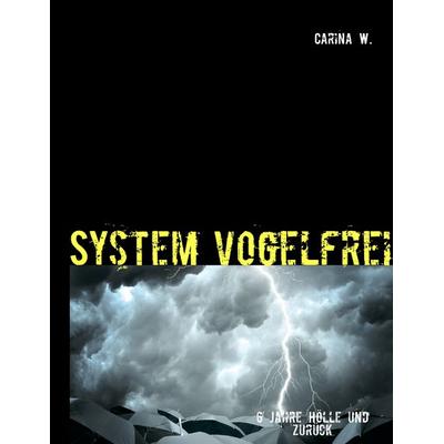 System vogelfrei, Taschenbuch von Carina W., BoD – Books on Demand, 978-3-7322-6343-1