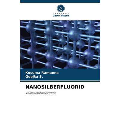 NANOSILBERFLUORID, Taschenbuch von Kusuma Ramanna,Gopika S., Verlag Unser Wissen, 978-620-9-95579-2