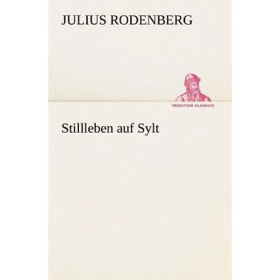Stillleben auf Sylt, Taschenbuch von Julius Rodenberg, Tredition, 978-3-8472-3564-4