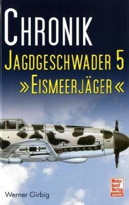 Werner Girbig - Chronik Jagdgeschwader 5 >Eismeerjäger - Preis vom 15.10.2026 23:06:25 h
