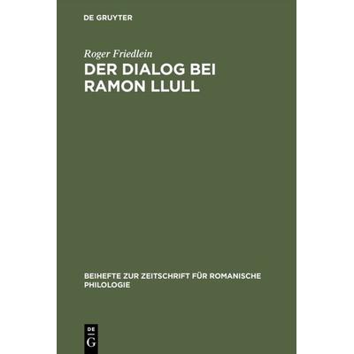Der Dialog bei Ramon Llull, Gebundene Ausgabe von Roger Friedlein, De Gruyter, 978-3-484-52318-0