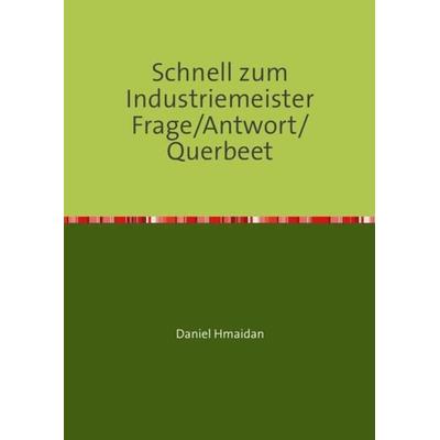 Schnell zum Industriemeister Frage/Antwort/Querbeet, Taschenbuch von Daniel Hmaidan, Epubli, 978-3-7375-5815-0