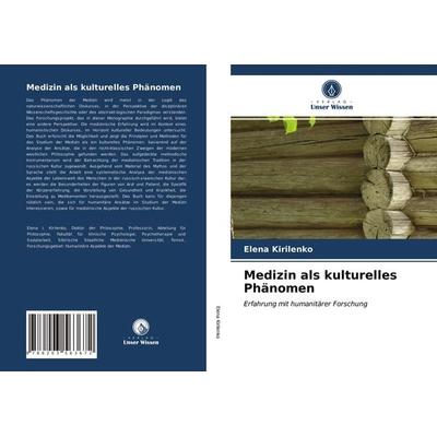 Medizin als kulturelles Phänomen, Taschenbuch von Elena Kirilenko, Verlag Unser Wissen, 978-620-3-56367-2