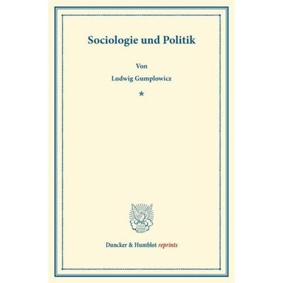 Sociologie und Politik., Taschenbuch von Ludwig Gumplowicz, Duncker & Humblot, 978-3-428-16023-5