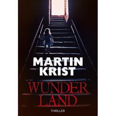 Wunderland, Gebundene Ausgabe von Martin Krist, BoD – Books on Demand, 978-3-7557-5864-8
