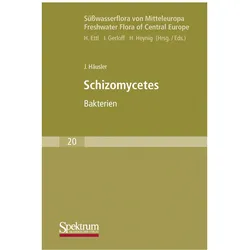 Süsswasserflora von Mitteleuropa, Bd. 20: Schizomycetes, Fachbücher von Jiri Häusler