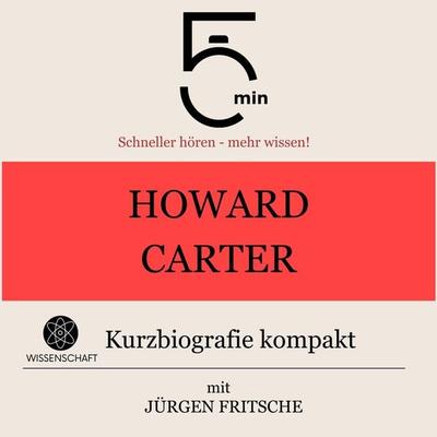 Howard Carter: Kurzbiografie kompakt - 5 Minuten,5 Minuten Biografien,Jürgen Fritsche, Audio, 9783754507421