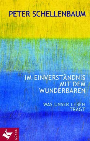 Peter Schellenbaum - Im Einverständnis mit dem Wunderbaren. Was unser Leben trägt - Preis vom 30.09.2026 09:01:18 h