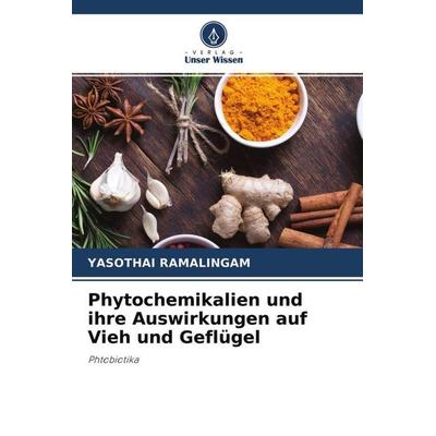 Phytochemikalien und ihre Auswirkungen auf Vieh und Geflügel, Taschenbuch von Yasothai Ramalingam, Verlag Unser Wissen, 978-620-4-65145-3