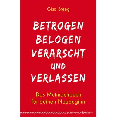 Betrogen, belogen, verarscht und verlassen, Paperback von Gisa Steeg, Silberschnur