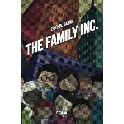 The Family Inc., Taschenbuch von Erich v. Gaens, Epubli, 978-3-7485-0221-0