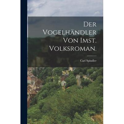 Der Vogelhändler von Imst. Volksroman., Taschenbuch von Carl Spindler, Hutson Street Press, 978-1-01-767925-0
