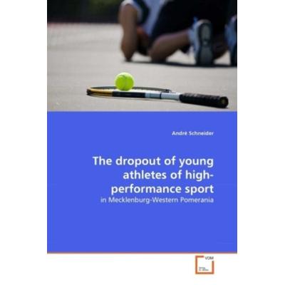 Schneider, A: Dropout of young athletes of high-performance, Taschenbuch von Andre Schneider, VDM, 978-3-639-32067-1