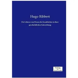 Die Lehren vom Wesen der Krankheiten in ihrer geschichtlichen Entwicklung, Fachbücher von Hugo Ribbert