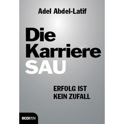 Die Karrieresau, Gebundene Ausgabe von Adel Abdel-Latif, Ecowing