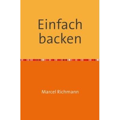 Taschenbücher für Wissen und Praxis / Einfach backen, Taschenbuch von Marcel Richmann, Epubli, 978-3-7502-5815-0