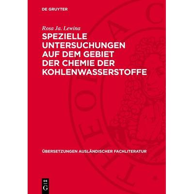 Spezielle Untersuchungen auf dem Gebiet der Chemie der Kohlenwasserstoffe, Gebundene Ausgabe von Rosa Ja. Lewina, De Gruyter, 978-3-11-277674-2