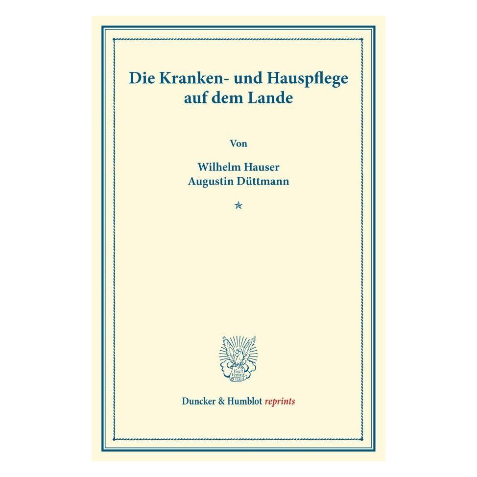 Duncker & Humblot Die Kranken- und Hauspflege auf dem Lande. (Deutsch, Softcover, Augustin Düttmann, Wilhelm Hauser) (55833254)