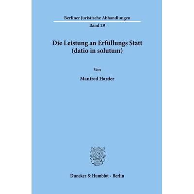 Die Leistung an Erfüllungs Statt (datio in solutum)., Taschenbuch von Manfred Harder, Duncker & Humblot, 978-3-428-03559-5