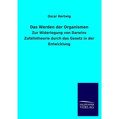 Das Werden der Organismen, Taschenbuch von Oscar Hertwig, Salzwasser, 978-3-8460-1254-3