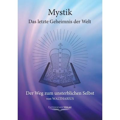Mystik - Das letzte Geheimnis der Welt, Taschenbuch von Waltharius, Esoterischer Verlag eine Marke der Sentovision GmbH, 978-3-9802704-8-9