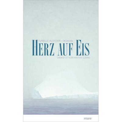 Herz auf Eis, Gebundene Ausgabe von Isabelle Autissier, Mareverlag, 978-3-86648-256-2