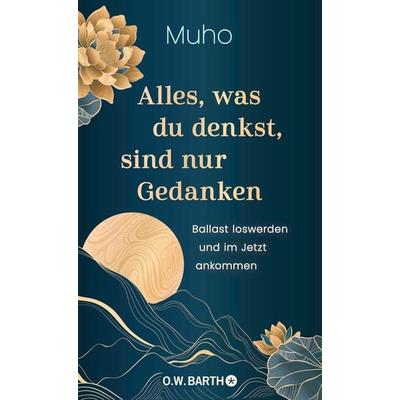 Alles, was du denkst, sind nur Gedanken, Gebundene Ausgabe von Muho, O.W. Barth, 978-3-426-56175-1