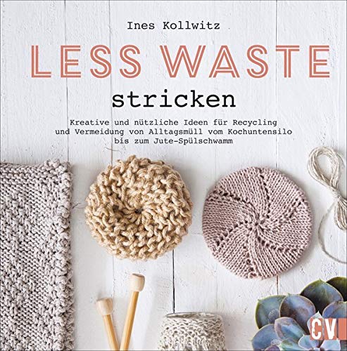 Ines Kollwitz - Less Waste stricken. Kreative und nützliche Ideen für Recycling und Vermeidung von Alltagsmüll vom Kochutensil aus der alten Konservendose bis zum ... bis zum selbst gemachten Jute-Spülschwamm - Preis vom 11.10.2026 03:10:56 h