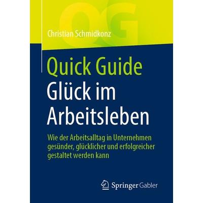Quick Guide Glück im Arbeitsleben, Taschenbuch von Christian Schmidkonz, Springer Berlin, 978-3-662-63902-3