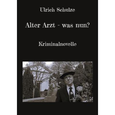 Alter Arzt - was nun?, Taschenbuch von Ulrich Schulze, BoD – Books on Demand, 978-3-7583-7560-6