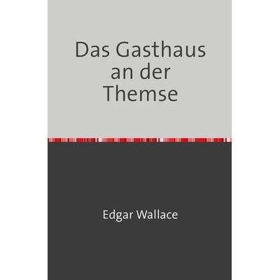 Das Gasthaus an der Themse, Taschenbuch von Edgar Wallace, Epubli, 978-3-7531-6399-4