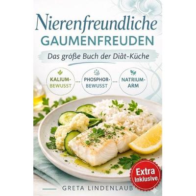 NIERENFREUNDLICHE GAUMENFREUDEN: Das große Buch der Diät-Küche, Taschenbuch von Greta Lindenlaub, Epubli, 978-3-565-31755-4