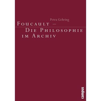 Foucault - Die Philosophie im Archiv, Taschenbuch von Petra Gehring, Campus, 978-3-593-37393-5