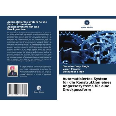 Automatisiertes System für die Konstruktion eines Angussesystems für eine Druckgussform, Taschenbuch von Chandan Deep Singh,Varun Panwar,Sukhjinder