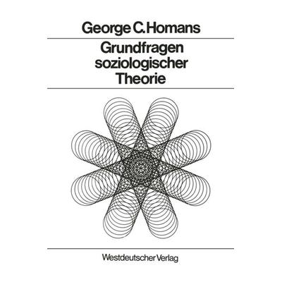 Grundfragen soziologischer Theorie, Taschenbuch von George Caspar Homans, VS Verlag für Sozialwissenschaften, 978-3-531-11066-0
