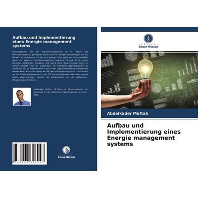 Aufbau und Implementierung eines Energie management systems, Taschenbuch von Abdelkader Meftah, Verlag Unser Wissen, 978-620-3-65694-7