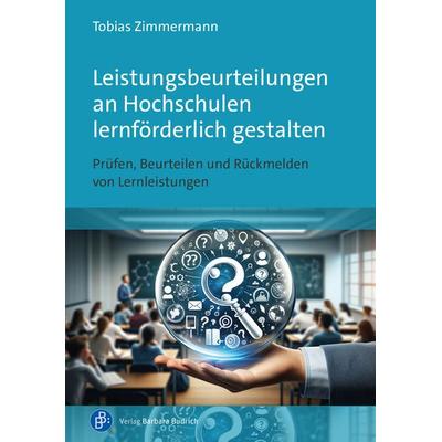 Leistungsbeurteilungen an Hochschulen lernförderlich gestalten, Taschenbuch von Tobias Zimmermann, Verlag Barbara Budrich, 978-3-8474-3045-2