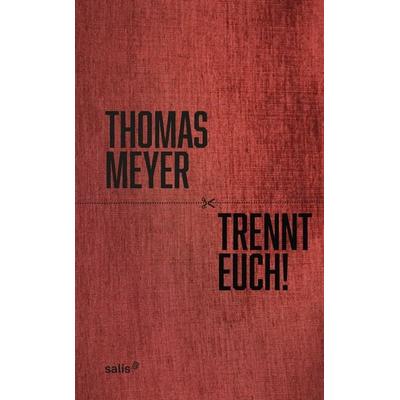 Trennt Euch!, Gebundene Ausgabe von Thomas Meyer, Salis Verlag ein Imprint der Elster & Salis AG