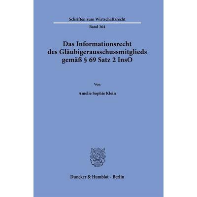 Das Informationsrecht des Gläubigerausschussmitglieds gemäß § 69 Satz 2 InsO, Gebundene Ausgabe von Amelie Sophie Klein, Duncker & Humblot,
