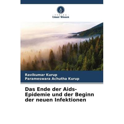 Das Ende der Aids-Epidemie und der Beginn der neuen Infektionen, Taschenbuch von Ravikumar Kurup,Parameswara Achutha Kurup, Verlag Unser Wissen,