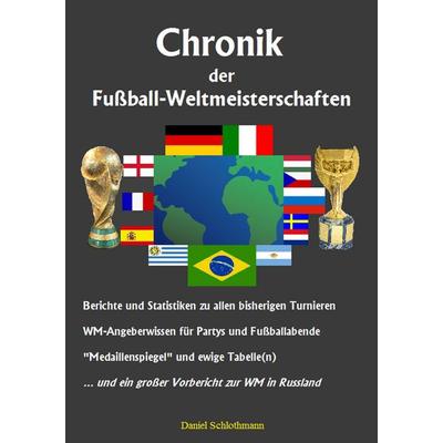 Chronik der Fußball-Weltmeisterschaften, Taschenbuch von Daniel Schlothmann, BoD – Books on Demand