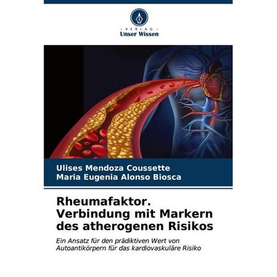 Rheumafaktor. Verbindung mit Markern des atherogenen Risikos, Taschenbuch von Ulises Mendoza Coussette,Maria Eugenia Alonso Biosca, Verlag Unser