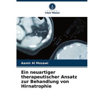 Ein neuartiger therapeutischer Ansatz zur Behandlung von Hirnatrophie, Taschenbuch von Aamir Al Mosawi, Verlag Unser Wissen, 978-620-7-88324-0