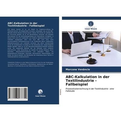 ABC-Kalkulation in der Textilindustrie - Fallbeispiel, Taschenbuch von Marcone Venâncio, Verlag Unser Wissen, 978-620-3-53335-4
