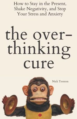 Nick Trenton - The Overthinking Cure: How to Stay in the Present, Shake Negativity, and Stop Your Stress and Anxiety (The Path to Calm, Band 4) - Preis vom 18.10.2026 19:22:15 h