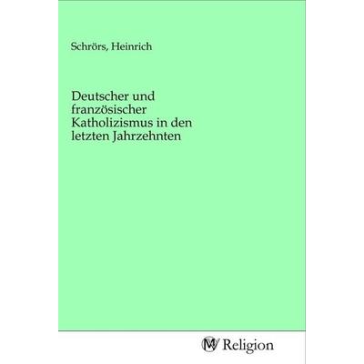Deutscher und französischer Katholizismus in den letzten Jahrzehnten, Taschenbuch von , MV-Religion, 978-3-96881-583-1