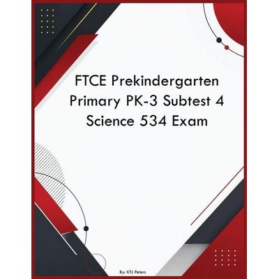 FTCE Prekindergarten Primary PK-3 Subtest 4 Science 534 Exam, Taschenbuch von Ktj Peters, YRT Educational Group